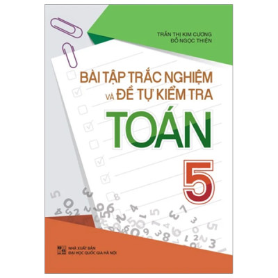 COMBO BÀI TẬP TRẮC NGHIỆM VÀ ĐỀ TỰ KIỂM TRA TOÁN 4 + TOÁN 5