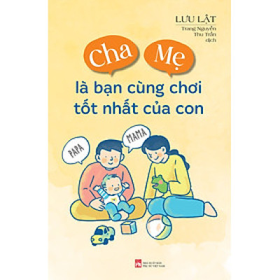 Cha Mẹ Là Bạn Cùng Chơi Tốt Nhất Của Con