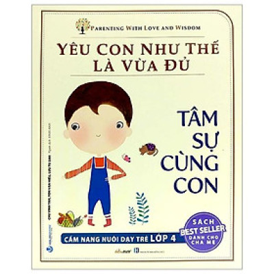 Yêu Con Như Thế Nào Là Vừa Đủ - Tâm Sự Cùng Con (Cẩm Nang Nuôi Dạy Trẻ Lớp 4)