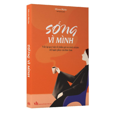 Sống Vì Mình - Viết Lại Quy Luật Về Phẩm Giá Và Trách Nhiệm Với Hạnh Phúc Của Bản Thân  - Bản Quyền