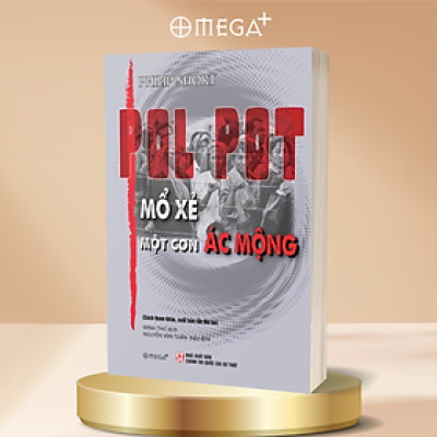 Pol Pot - Mổ Xẻ Một Cơn Ác Mộng - Philip Short - Omega Plus