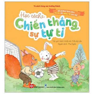 Bồi Dưỡng Tính Cách Tự Tin Và Mạnh Mẽ Cho Trẻ - Học Cách Chiến Thắng Sự Tự Ti