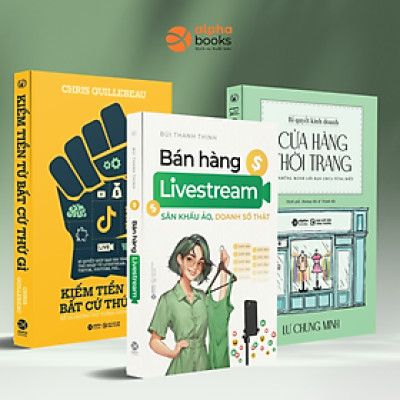 Combo Kiếm Tiền Từ Bất Cứ Thứ Gì, Kể Cả Những Thứ Tưởng Chừng Vô Lý + Bán Hàng Livestream: Sân Khấu Ảo - Doanh Số Thật + Bí Quyết Kinh Doanh Cửa Hàng Thời Trang - Và Những Mánh Lới Bạn Chưa Từng Biết