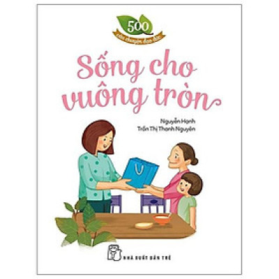 500 Câu Chuyện Đạo Đức - Sống Cho Vuông Tròn