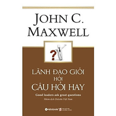 Lãnh Đạo Giỏi Hỏi Câu Hỏi Hay (Tái Bản 2019) (Quà Tặng: Tickbook phiên bản happy)