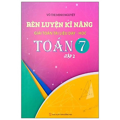 Rèn Luyện Kỹ Năng Giải Toán Tài Liệu Dạy - Học Toán Lớp 7 (Tập 2)