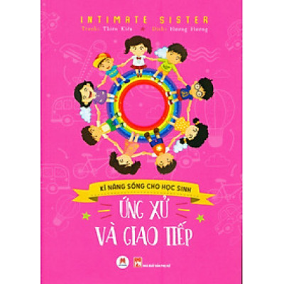 Kỹ Năng Sống Cho Học Sinh - Ứng Xử Và Giao Tiếp - Intimate Sister