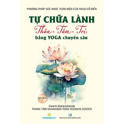 Tự Chữa Lành Thân - Tâm - Trí Bằng Yoga Chuyên Sâu - Quyển 1 - QB