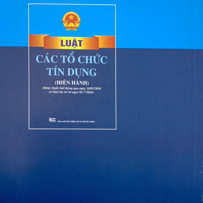 Luật Các Tổ Chức Tín Dụng (Hiện Hành) (Được Quốc Hội Thông Qua Ngày 18/01/2024, Có Hiệu Lực Kể Từ Ngày 01/7/2024)