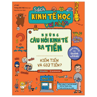 Sách Kinh Tế Học Vui Nhộn - Những Câu Hỏi Kinh Tế Ra Tiền - Kiếm Tiền Và Giữ Tiền?