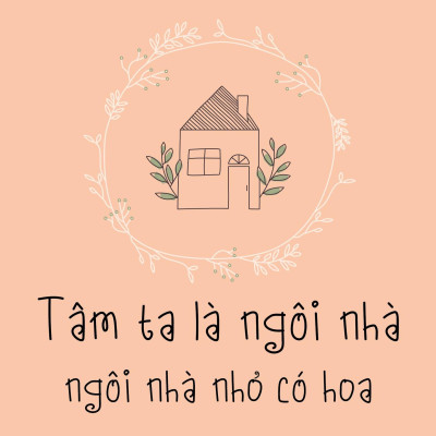 Tâm Ta Là Ngôi Nhà - Ngôi Nhà Nhỏ Có Hoa