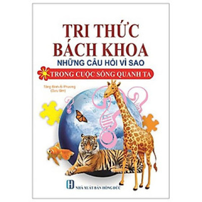 Tri Thức Bách Khoa - Những Câu Hỏi Vì Sao Trong Cuộc Sống Quanh Ta