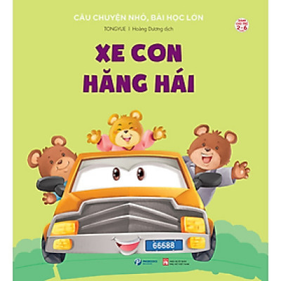 Xe Con Hăng Hái - Câu Chuyện Nhỏ, Bài Học Lớn - Dành Cho Trẻ Từ 2-6 Tuổi