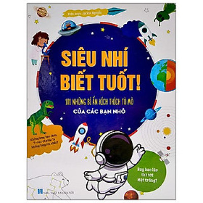 Siêu Nhí Biết Tuốt! - 101 Những Bí Ẩn Kích Thích Tò Mò Của Các Bạn Nhỏ Siêu Nhí Biết Tuốt! - 101 Những Bí Ẩn Kích Thích Tò Mò Của Các Bạn