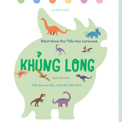 Bách Khoa Thư Tiểu Học Larousse - Khủng Long