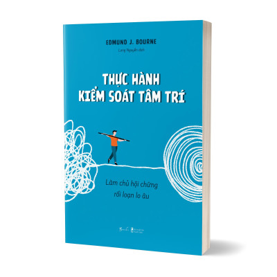 Thực Hành Kiểm Soát Tâm Trí - Làm Chủ Hội Chứng Rối Loạn Lo Âu