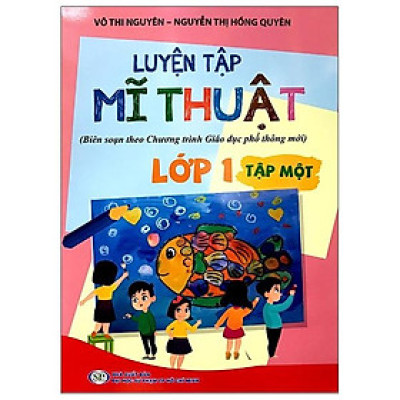 Luyện Tập Mĩ Thuật (Biên Soạn Theo Chương Trình Giáo Dục Phổ Thông Mới) Lớp 1 - Tập 1