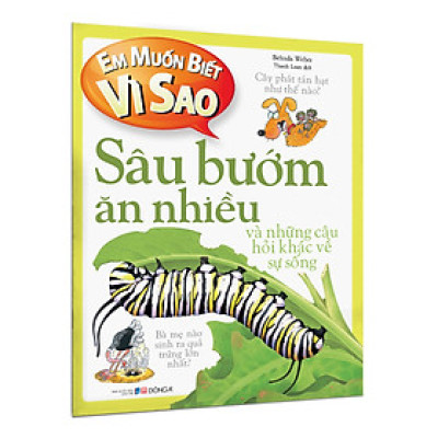  Em muốn biết vì sao (Bộ mới) - Sâu bướm ăn nhiều và những câu hỏi khác về sự sống 