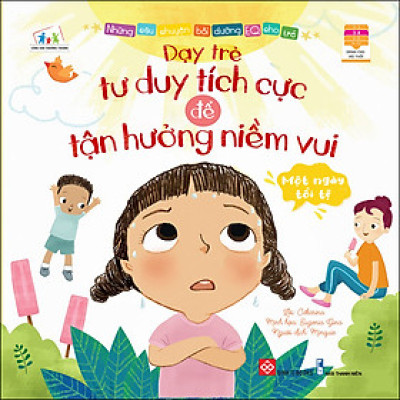 Những Câu Chuyện Bồi Dưỡng EQ Cho Trẻ - Một Ngày Tồi Tệ - Dạy Trẻ Tư Duy Tích Cực Để Tận Hưởng Niềm Vui