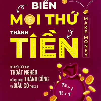 Biến Mọi Thứ Thành Tiền - Make Money