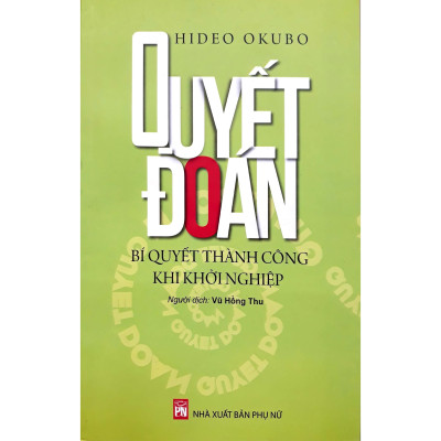 Sách - Quyết Đoán - Bí Quyết Thành Công Khi Khởi Nghiệp - NXB Phụ Nữ