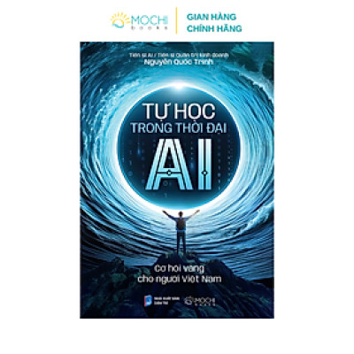 Sách - Tự học trong thời đại AI: Cơ hội vàng cho người Việt Nam