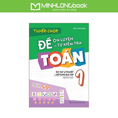 Sách: Tuyển Chọn Đề Ôn Luyện Và Tự Kiểm Tra Toán Lớp 1