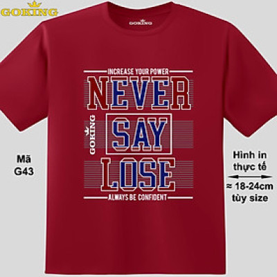 NEVER SAY LOSE, mã G43. Hãy tỏa sáng như kim cương, qua chiếc áo thun Goking siêu hot cho nam nữ trẻ em, cặp đôi, gia đình, đội nhóm