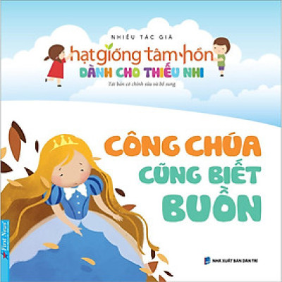 Sách - Truyện Thiếu Nhi Hạt Giống Tâm Hồn - Công Chúa Cũng Biết Buồn