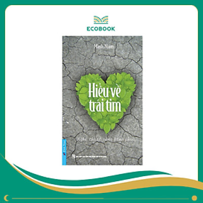 Hiểu Về Trái Tim (Tái Bản 2023) - Minh Niệm