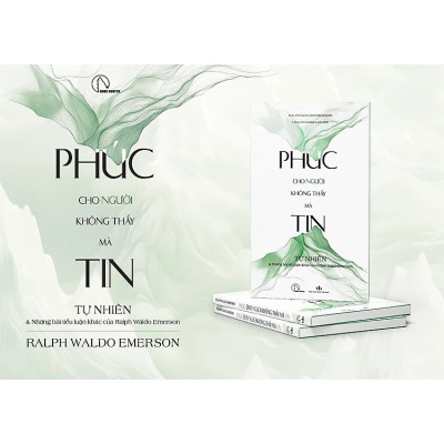 Phúc Cho Người Không Thấy Mà Tin - Tự Nhiên Và Những Bài Tiểu Luận Khác - Ralph Waldo Emerson