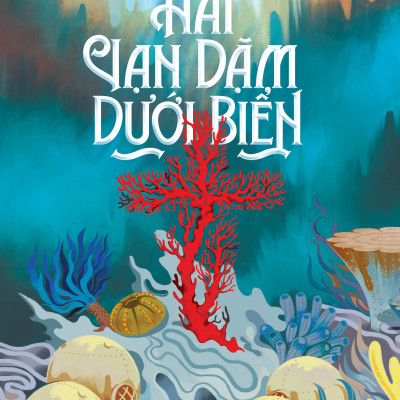 Hai Vạn Dặm Dưới Đáy Biển (Tái Bản 2020)