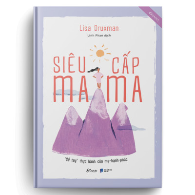 Cuốn sách: Siêu Cấp Mama (“Sổ Tay” Thực Hành Của Mẹ-Hạnh-Phúc)