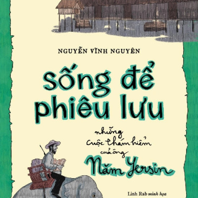SỐNG ĐỂ PHIÊU LƯU - Tác giả Ngyuyễn Vĩnh Nguyên, Linh Rab minh họa - (bìa mềm)