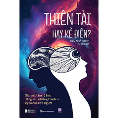 Thiên tài hay kẻ điên? - Giải mã tâm lý học đằng sau những hành vi kỳ lạ của con người