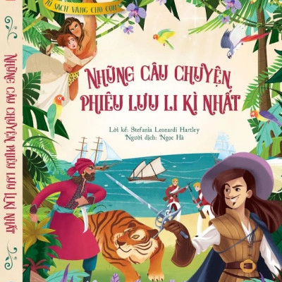 Tủ Sách Vàng Dành Cho Con - Những Câu Chuyện Phiêu Lưu Li Kì Nhất