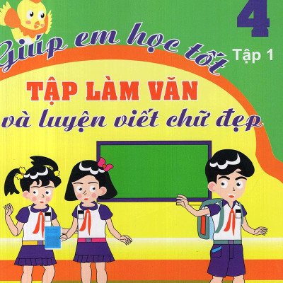 Giúp Em Học Tốt Tập Làm Văn Và Luyện Viết Chữ Đẹp Lớp 4 (Tập 1)