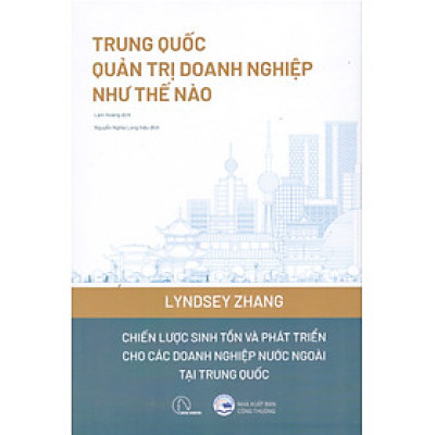 Trung Quốc quản trị doanh nghiệp như thế nào - Chiến lược sinh tồn và phát triển các doanh nghiệp nước ngoài tại Trung Quốc