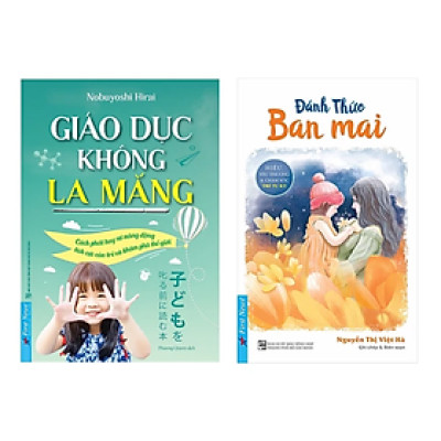 Combo 2 Cuốn Nuôi Dạy Trẻ: Giáo Dục Không La Mắng + Đánh Thức Ban Mai