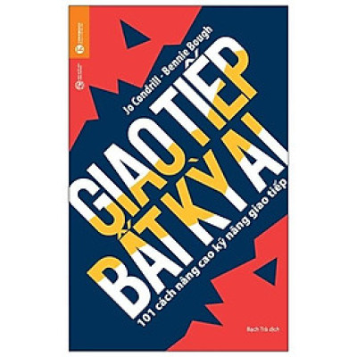 Giao Tiếp Bất Kỳ Ai - 101 Cách Nâng Cao Khả Năng Giao Tiếp