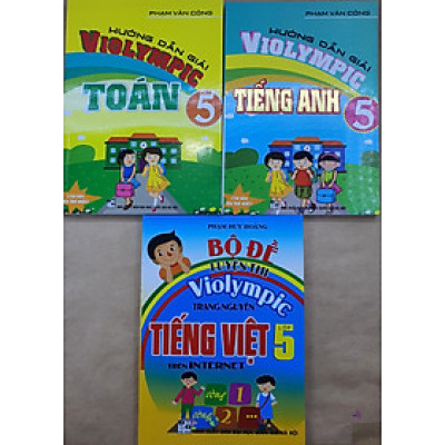 Combo Hướng Dẫn Giải ViOlympic Toán 5  + Hướng Dẫn Giải Violympic Tiếng Anh 5 + Bộ Đề Luyện Thi Violympic Trạng Nguyên Tiếng Việt Lớp 5 Trên Internet