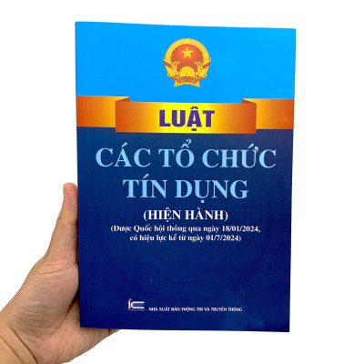 Luật Các Tổ Chức Tín Dụng (Hiện Hành) (Được Quốc Hội Thông Qua Ngày 18/01/2024, Có Hiệu Lực Kể Từ Ngày 01/7/2024)