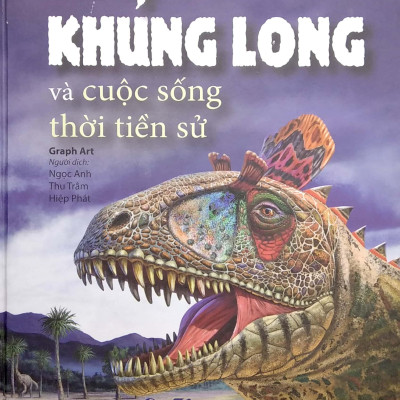 Khủng Long Và Cuộc Sống Thời Tiền Sử (Bìa Cứng)