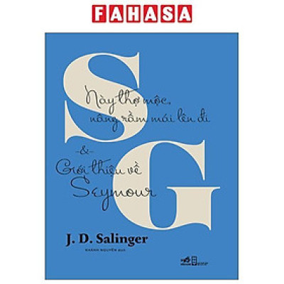 Sách - Này Thợ Mộc, Nâng Rầm Mái Lên Đi Và Giới Thiệu Về Seymour