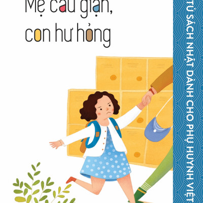 Combo Tủ Sách Nhật Dành Cho Phụ Huynh Việt: Khi Con Dậy Thì, Bạn Sẽ Làm Gì? + Mẹ Cáu Giận, Con Hư Hỏng + Cha Mẹ Nên Dạy Gì Cho Con Cái? + Kỷ Luật Không Nước Mắt + Thói Quen Tốt Rèn Luyện Trí Não Siêu Việt