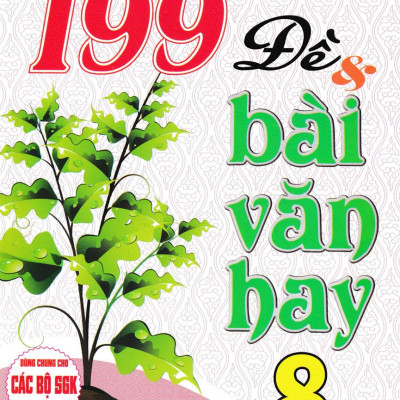 Sách - 199 Đề Và Bài Văn Hay 8 (Dùng Chung Cho Các Bộ SGK Hiện Hành)