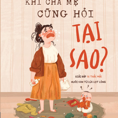 Khi Cha Mẹ Cũng Hỏi Tại Sao?