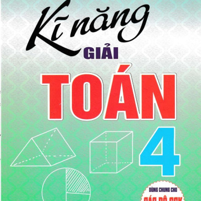 Sách - Kĩ Năng Giải Toán 4 (Dùng Chung Cho Các Bộ SGK Hiện Hành)