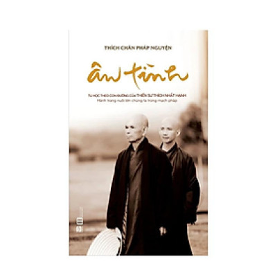  Ân Tình - Tu Học Theo Con Đường Của Thiền Sư Thích Nhất Hạnh (PB)