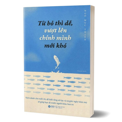 Từ Bỏ Thì Dễ, Vượt Lên Chính Mình Mới Khó - Ngô Mục Thiên - Yinyin dịch - (bìa mềm)